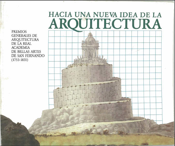 Portada de Hacia una nueva idea de la arquitectura premios generales de arquitectura de la Real Academia de Bellas Artes de San Fernando (1752-1831)