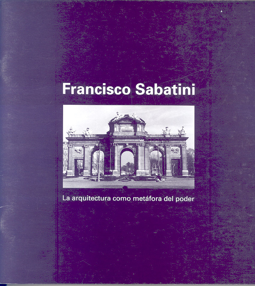 Portada de Francisco Sabatini 1721-1797 la arquitectura como metáfora del poder. Guía didáctica