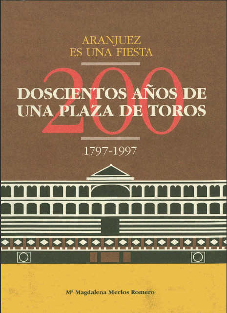 Portada de Aranjuez es una fiesta. Doscientos años de una plaza de toros 1797-1997