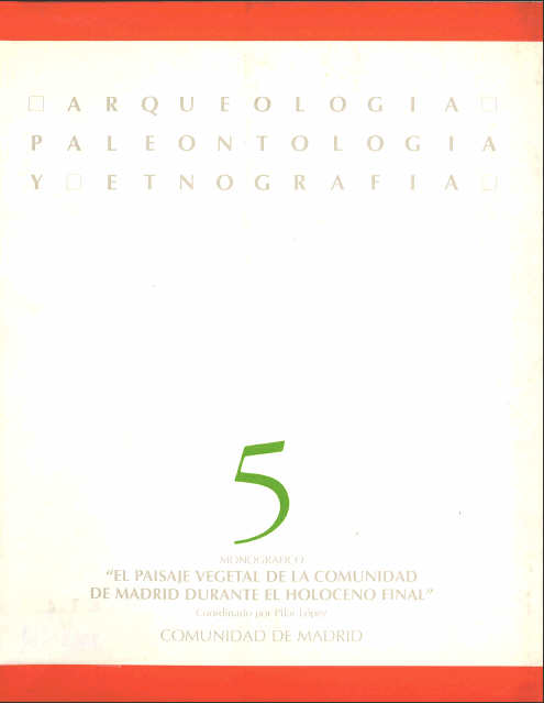 Portada de Arqueología, paleontología y etnografía. Vol. 5 monográfico El paisaje vegetal de la Comunidad de Madrid durante el Holoceno Final