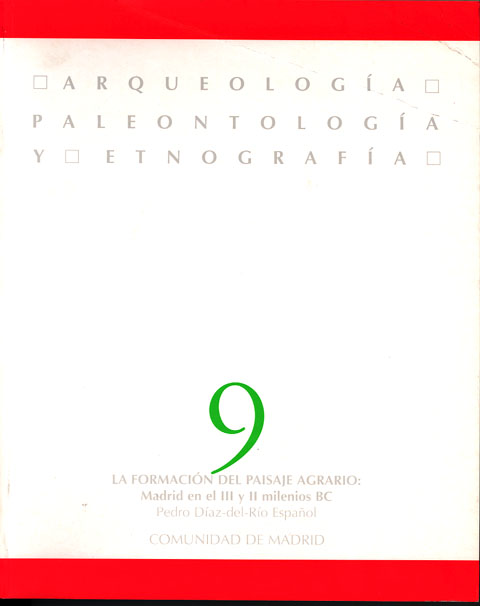 Portada de Arqueología, paleontología y etnografía. Vol. 9 la formación del paisaje agrario. Madrid en el III y II milenios BC
