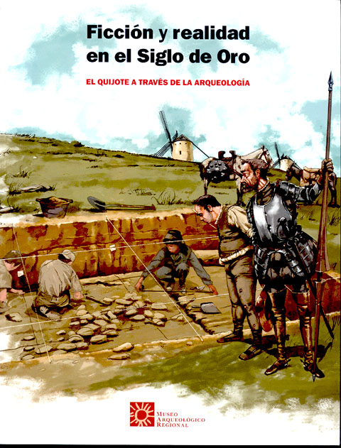 Portada de Ficción y realidad en el siglo de oro El Quijote a través de la Arqueología