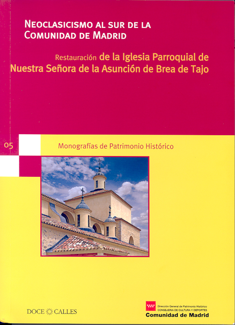 Portada de Neoclasicismo al sur de la Comunidad de Madrid. Restauración de la Iglesia parroquial de Nuestra Señora de la Asunción de Brea de Tajo
