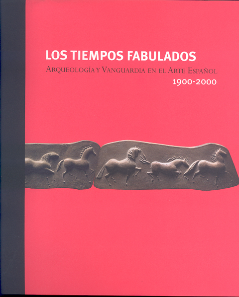 Portada de Tiempos fabulados, Los arqueología y vanguardia en el arte español 1900-2000