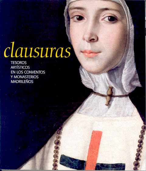Portada de Clausuras. Tesoros artísticos en los conventos y monasterios madrileños.