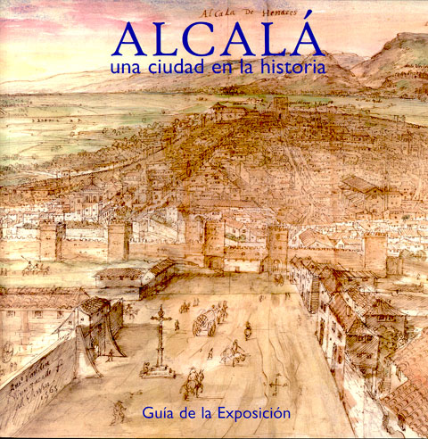 Portada de Alcalá, una ciudad en la historia. Guía de la Exposición