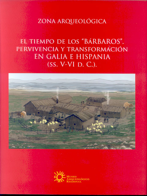 Portada de Zona Arqueológica 11 El Tiempo de los Bárbaros Pervivencia y Transformación en Galia e Hispania (Ss. V al VI d.C.)