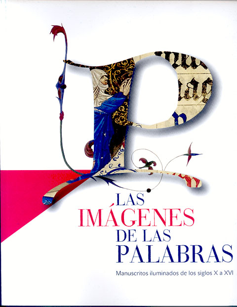 Portada de Imágenes de las palabras, Las. Manuscritos iluminados de los siglos X a XVI