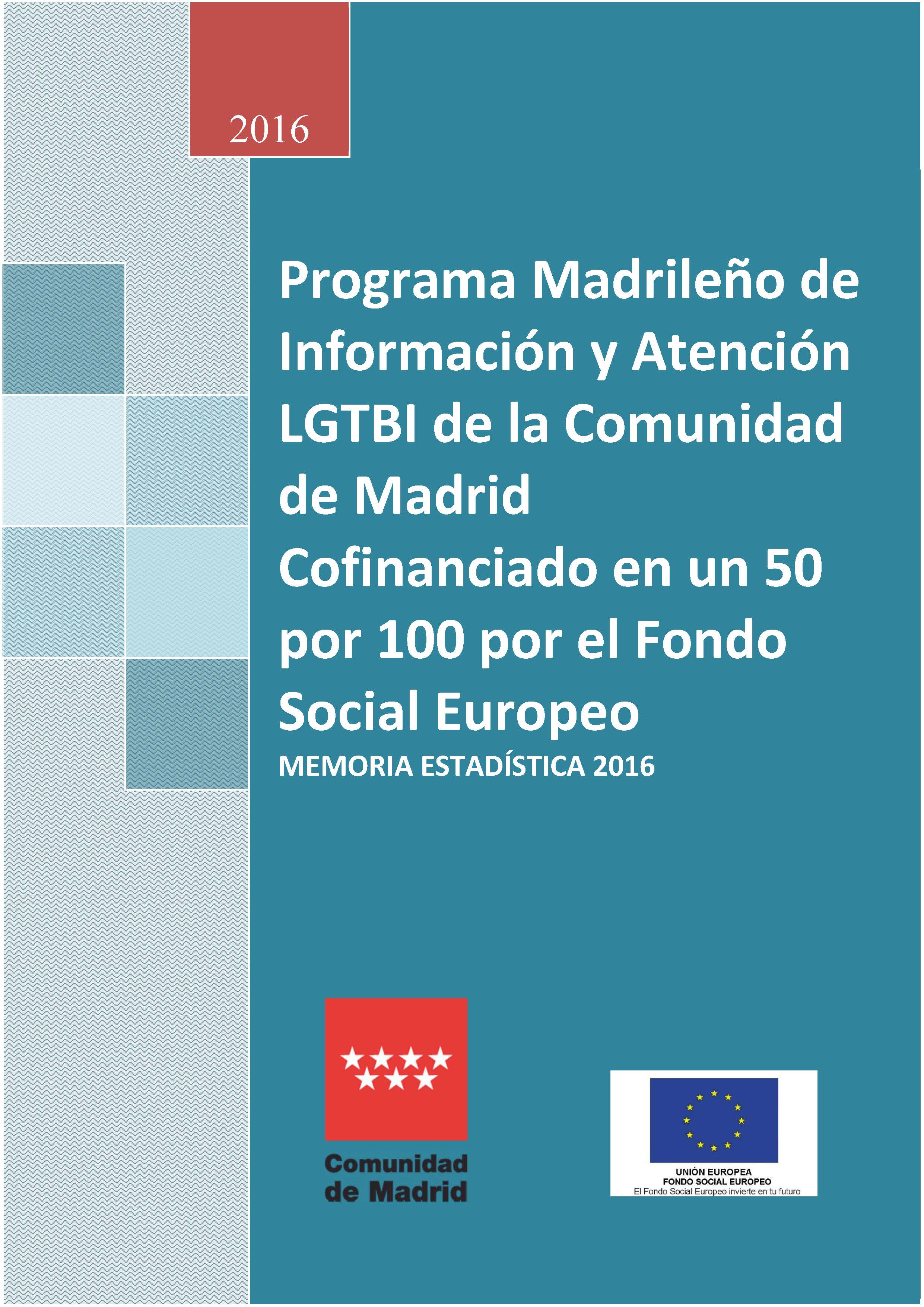 Portada de Programa Madrileño de Información y Atención LGTBI de la Comunidad de Madrid cofinanciado en un 50 por 100 por el Fondo Social Europeo.  Memoria estadística 2016.