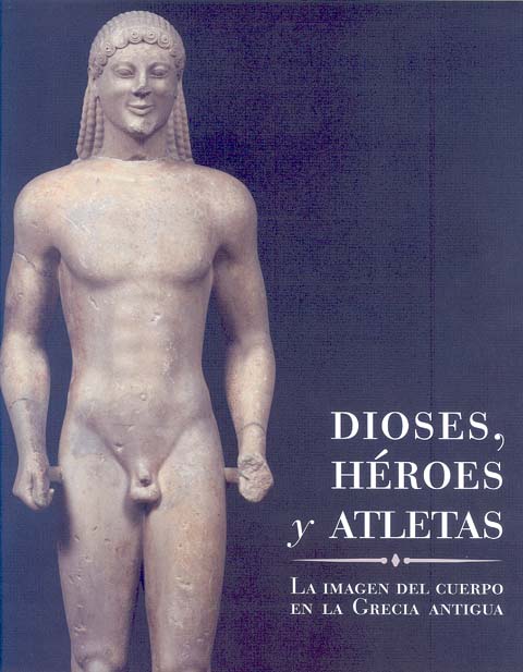 Portada de Dioses, héroes y atletas. La imagen del cuerpo en la Grecia antigua