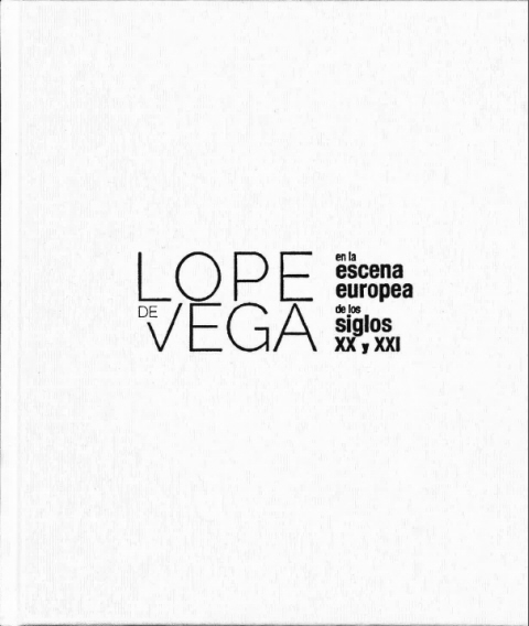 Portada de Lope de Vega en la escena  teatral europea de los siglos XX y XXI