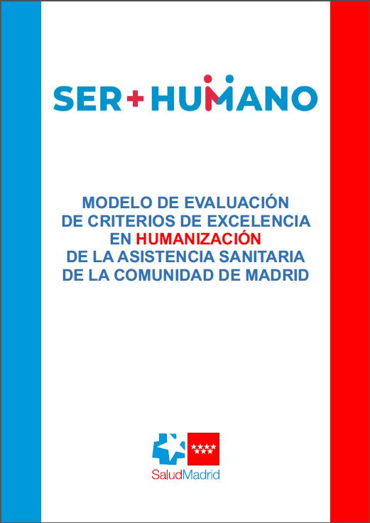 Portada de Modelo de evaluación de criterios de Excelencia en Humanización de la Asistencia Sanitaria de la Comunidad de Madrid SER+HUMANO