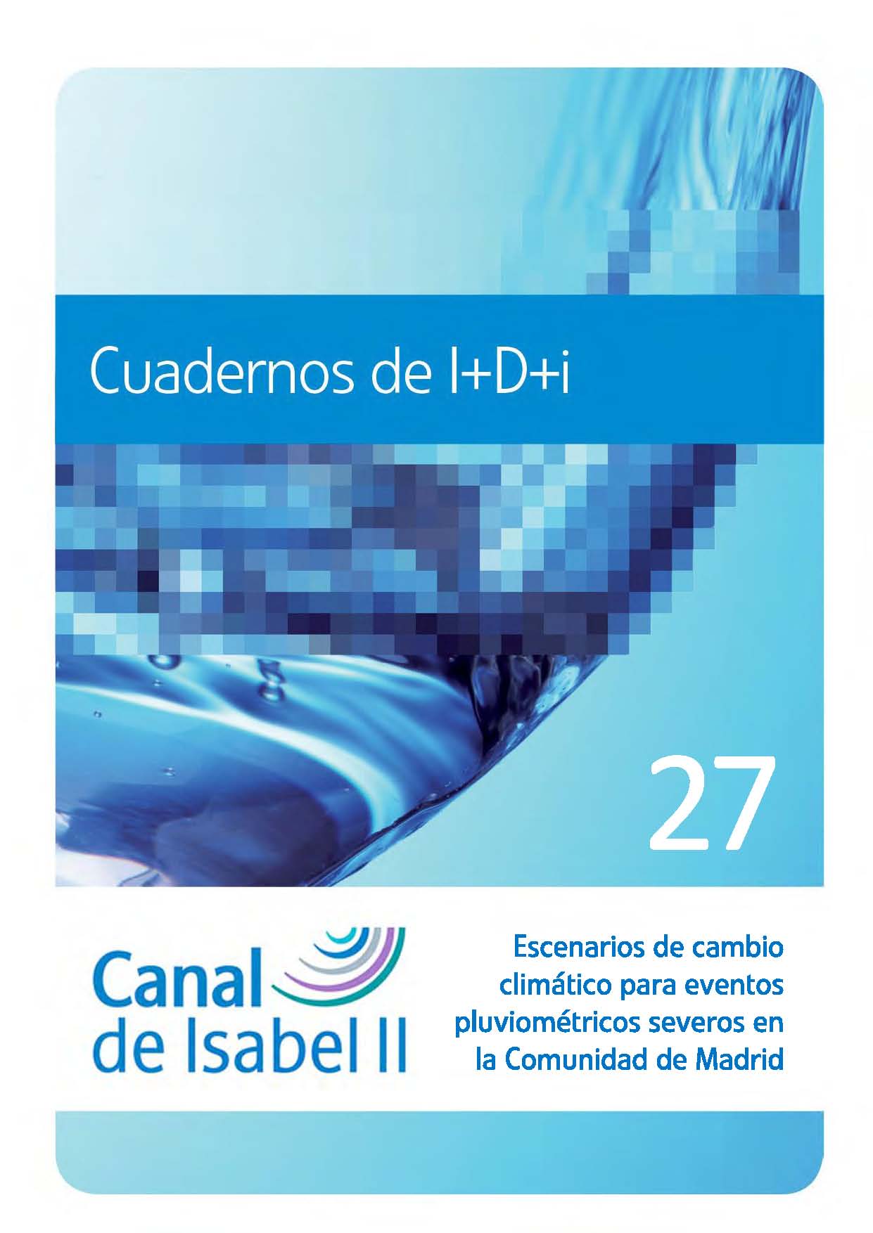 Portada de Cuaderno 27 de I+D+i Escenarios de cambio climático para eventos pluviométricos severos en la Comunidad de Madrid.