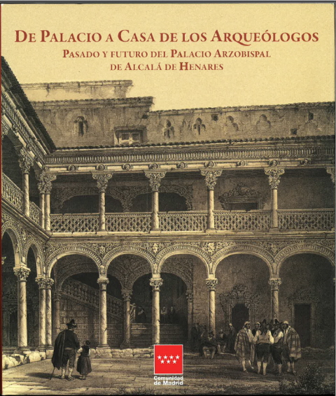 Portada de De Palacio a Casa de los Arqueólogos. Pasado y futuro del Palacio Arzobispal de Alcalá de Henares