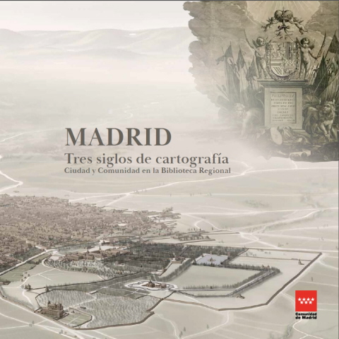 Portada de Madrid, tres siglos de cartografía. Ciudad y Comunidad en la Biblioteca Regional