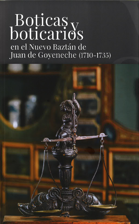 Portada de Boticas y boticarios en el Nuevo Baztán de Juan de Goyeneche(1710/1735)