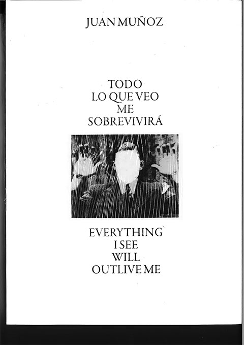 Cover by Juan Muñoz. Everything I see will outlive me