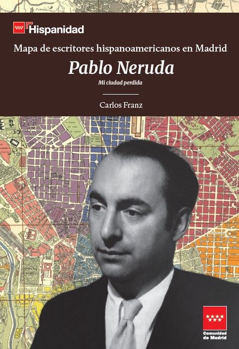 Portada de la publicación Mapa de escritores hispanoamericanos en Madrid. Mi ciudad perdida: Neruda en Madrid